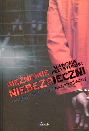 Więźniowie "niebezpieczni" - ukryty świat penitencjarny [KSIĄŻKA]