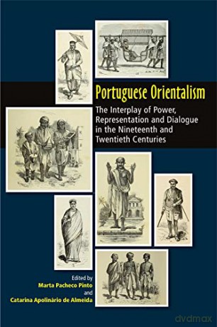 Portuguese Orientalism: The Interplay of Power, Representation and Dialogue in the Nineteenth and Twentieth Centuries (The Portuguese-Speaking World) - Marta Pacheco Pinto [KSIĄŻKA]