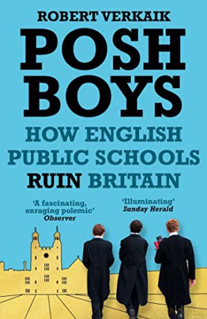 Posh Boys: How English Public Schools Ruin Britain - Robert Verkaik [KSIĄŻKA]