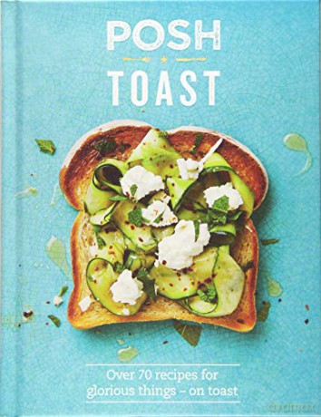 Posh Toast: Over 70 recipes for glorious things on toast - Quadrille [KSIĄŻKA]