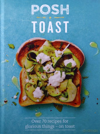 Posh Toast: Over 70 recipes for glorious things on toast - Quadrille [KSIĄŻKA]