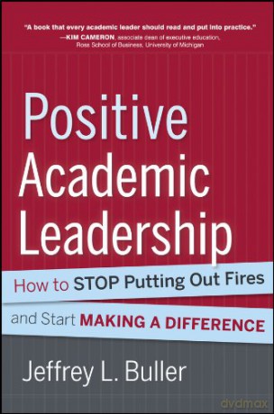 Positive Academic Leadership: How to Stop Putting Out Fires and Start Making a Difference: 142 (Jossey-Bass Resources for Department Chairs) - Jeffrey L. Buller [KSIĄŻKA]