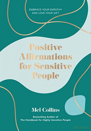 Positive Affirmations for Sensitive People: Embrace Your Empathy and Love Your Gift - Mel Collins [KSIĄŻKA]