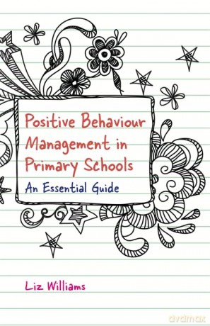 Positive Behaviour Management in Primary Schools: An Essential Guide - Liz Williams [KSIĄŻKA]