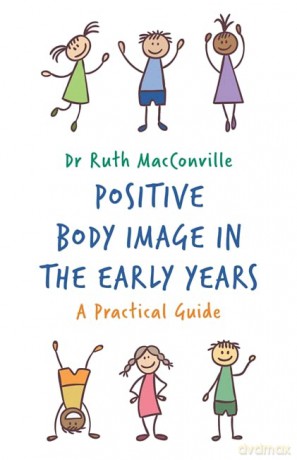 Positive Body Image in the Early Years: A Practical Guide - Ruth MacConville [KSIĄŻKA]