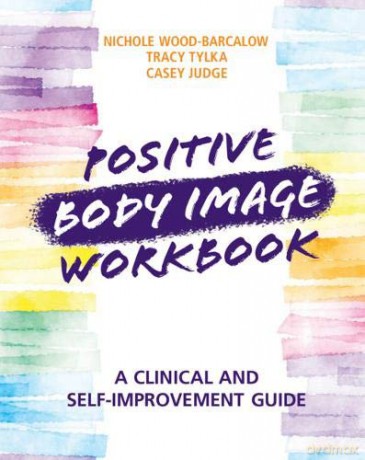 Positive Body Image Workbook: A Clinical and Self-Improvement Guide - Nichole Wood-Barcalow [KSIĄŻKA]
