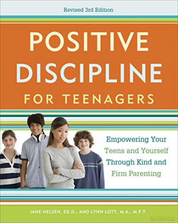 Positive Discipline for Teenagers, Revised 3rd Edition: Empowering Your Teens and Yourself Through Kind and Firm Parenting - Jane Nelsen [KSIĄŻKA]