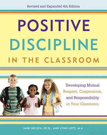 Positive Discipline in the Classroom: Developing Mutual Respect, Cooperation, and Responsibility in Your Classroom - Lynn Lott [KSIĄŻKA]