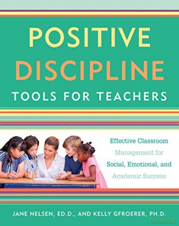 Positive Discipline Tools For Teachers (Positive Discipline Library): Effective Classroom Management for Social, Emotional, and Academic Success - Ed.D. Jane Nelsen And Kelly Gfroerer Ph.D. [KSIĄŻKA]