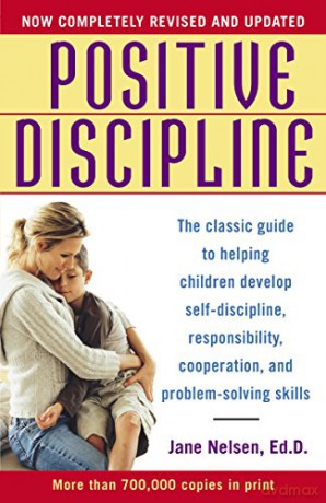 Positive Discipline: The Classic Guide to Helping Children Develop Self-Discipline, Responsibility, Cooperation, and Problem-Solving Skills - Jane Nelsen [KSIĄŻKA]