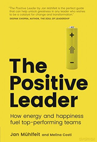 Positive Leader, The: How Energy and Happiness Fuel Top-Performing Teams - Jan Muhlfeit [KSIĄŻKA]