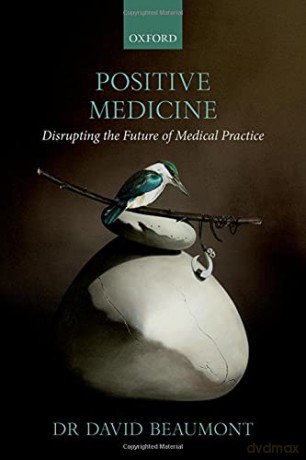 Positive Medicine: Disrupting the Future of Medical Practice - Dr David Beaumont [KSIĄŻKA]