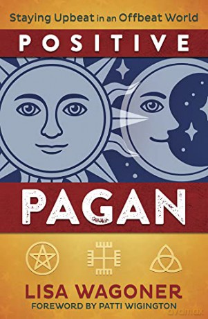 Positive Pagan: Staying Upbeat in an Offbeat World - Lisa Wagoner [KSIĄŻKA]