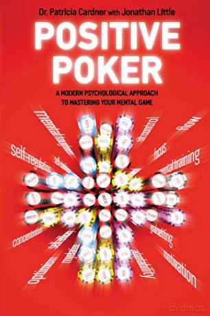 Positive Poker: A Modern Psychological Approach to Mastering Your Mental Game - Patricia Cardner [KSIĄŻKA]