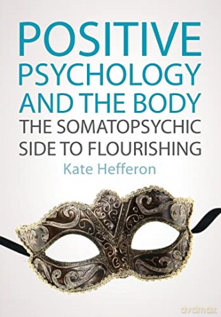 Positive Psychology and the Body: The somatopsychic side to flourishing: The somatopsychic side to flourishing - Kate Hefferon Dr [KSIĄŻKA]