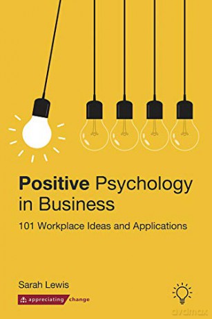 Positive Psychology in Business: 101 Workplace Ideas and Applications - Sarah Lewis [KSIĄŻKA]