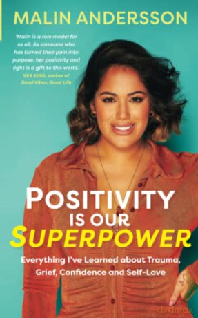 Positivity Is Our Superpower: Everything I've Learned about Trauma, Grief, Confidence and Self-Love - Malin Andersson [KSIĄŻKA]