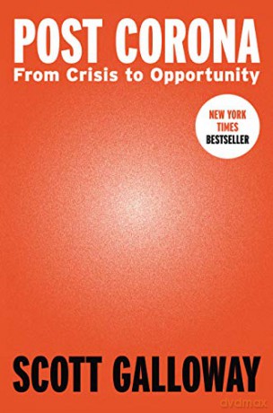 Post Corona: From Crisis to Opportunity - Scott Galloway [KSIĄŻKA]
