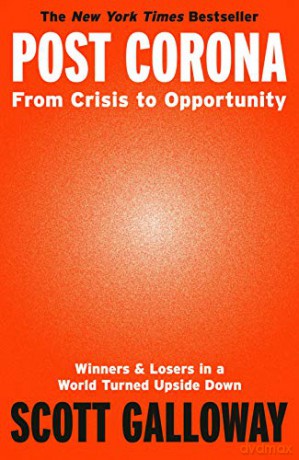 Post Corona: From Crisis to Opportunity - Scott Galloway [KSIĄŻKA]