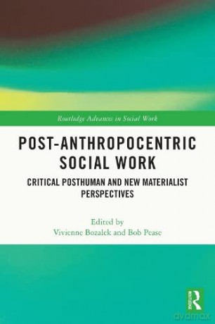 Post-Anthropocentric Social Work: Critical Posthuman and New Materialist Perspectives (Routledge Advances in Social Work) - Vivienne Bozalek [KSIĄŻKA]
