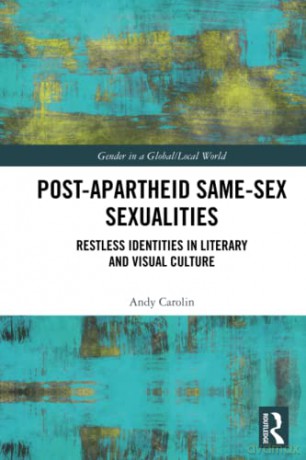 Post-Apartheid Same-Sex Sexualities: Restless Identities in Literary and Visual Culture (Gender in a Global/Local World) - Andy Carolin [KSIĄŻKA]