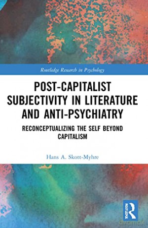 Post-Capitalist Subjectivity in Literature and Anti-Psychiatry: Reconceptualizing the Self Beyond Capitalism (Routledge Research in Psychology) - Hans A. Skott-Myhre [KSIĄŻKA]