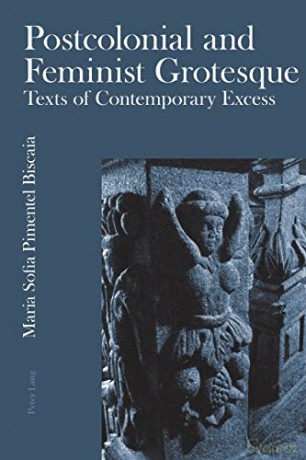 Postcolonial and Feminist Grotesque; Texts of Contemporary Excess - Maria Sofia Pimentel Biscaia [KSIĄŻKA]