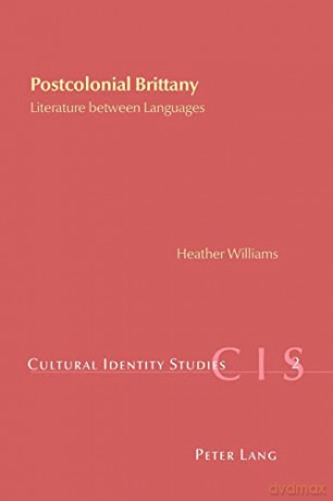Postcolonial Brittany; Literature between Languages (2) (Cultural Identity Studies) - Heather Williams [KSIĄŻKA]