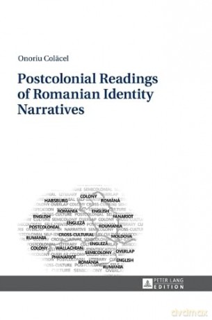 Postcolonial Readings of Romanian Identity Narratives - Onoriu Colacel [KSIĄŻKA]