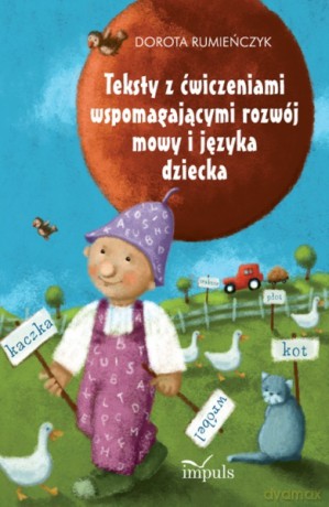 Teksty z ćwiczeniami wspomagającymi rozwój mowy i języka dziecka [KSIĄŻKA]