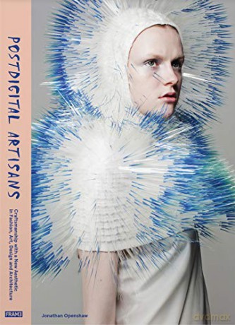 Postdigital Artisans: Craftsmanship with a New Aesthetic in Fashion, Art, Design and Architecture - Jonathan Openshaw [KSIĄŻKA]