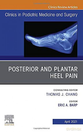 Posterior and plantar heel pain, An Issue of Clinics in Podiatric Medicine and Surgery (Volume 38-2) (The Clinics: Orthopedics, Volume 38-2) - Eric A. Barp Dr. [KSIĄŻKA]