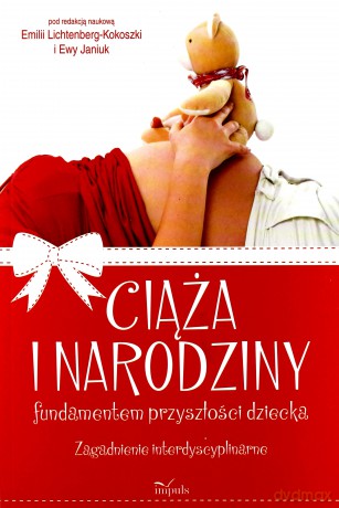 Ciąża i narodziny fundamentem przyszłości dziecka [KSIĄŻKA]