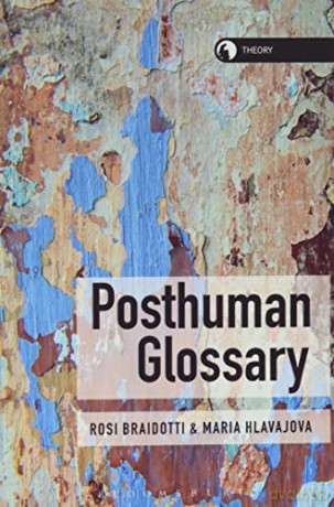 Posthuman Glossary (Theory) (Theory in the New Humanities) - Rosi Braidotti [KSIĄŻKA]