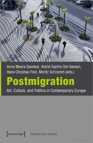 Postmigration: Art, Culture, and Politics in Contemporary Europe (Postmigration Studies) - Anna Meera Gaonkar [KSIĄŻKA]