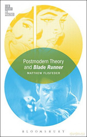 Postmodern Theory and Blade Runner (Film Theory in Practice) - Matthew Flisfeder [KSIĄŻKA]