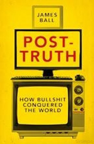 Post-Truth: How Bullshit Conquered the World - James Ball [KSIĄŻKA]