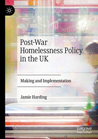 Post-War Homelessness Policy in the UK: Making and Implementation - Jamie Harding [KSIĄŻKA]