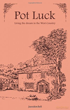 Pot Luck - Living the Dream in the West Country - Jennifer Bell [KSIĄŻKA]
