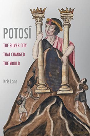 Potosi: The Silver City That Changed the World: 27 (California World History Library) - Lane [KSIĄŻKA]