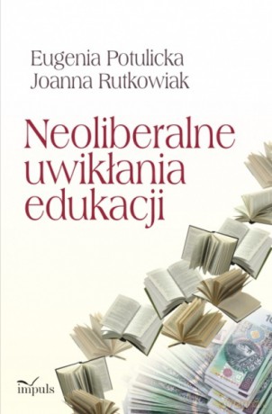 Neoliberalne uwikłania edukacji [KSIĄŻKA]