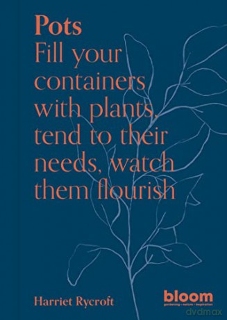 Pots: Fill your containers with plants, tend to their needs, watch them flourish (Bloom) - Harriet Rycroft [KSIĄŻKA]
