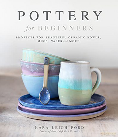 Pottery for Beginners: Projects for Beautiful Ceramic Bowls, Mugs, Vases and More - Leigh Ford [KSIĄŻKA]
