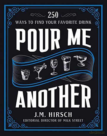 Pour Me Another: 250 Ways to Find Your Favorite Drink - J. M. Hirsch [KSIĄŻKA]