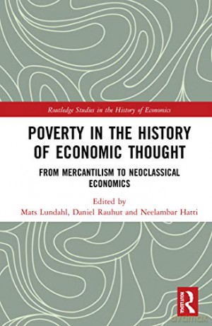 Poverty in the History of Economic Thought: From Mercantilism to Neoclassical Economics (Routledge Studies in the History of Economics) - Mats Lundahl [KSIĄŻKA]