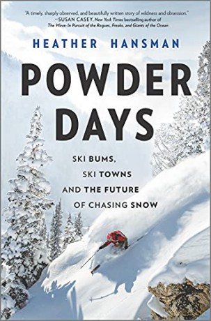 Powder Days: Ski Bums, Ski Towns and the Future of Chasing Snow - Heather Hansman [KSIĄŻKA]