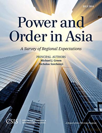 Power and Order in Asia: A Survey of Regional Expectations (CSIS Reports) - Michael J. Green [KSIĄŻKA]