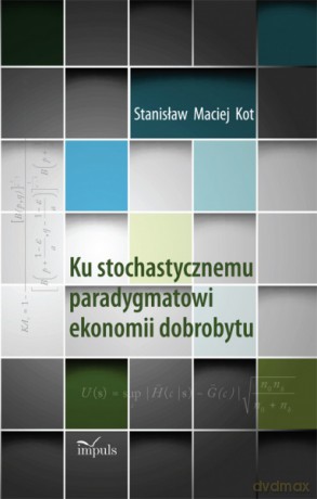 Ku stochastycznemu paradygmatowi ekonomii dobrobytu [KSIĄŻKA]