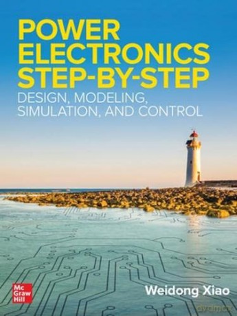 Power Electronics Step-by-Step: Design, Modeling, Simulation, and Control - Weidong Xiao [KSIĄŻKA]