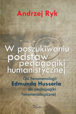 W poszukiwaniu podstaw pedagogiki humanistycznej [KSIĄŻKA]